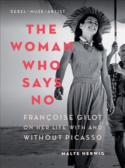 Woman Who Says No: Francoise Gilot on Her Life With and Without Picasso hind ja info | Elulooraamatud, biograafiad, memuaarid | kaup24.ee