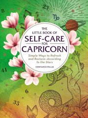 Little Book of Self-Care for Capricorn: Simple Ways to Refresh and Restore-According to the Stars Reissue hind ja info | Eneseabiraamatud | kaup24.ee