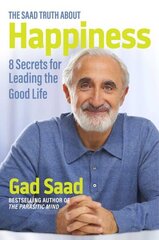 The Saad Truth about Happiness: 8 Secrets for Leading the Good Life hind ja info | Eneseabiraamatud | kaup24.ee