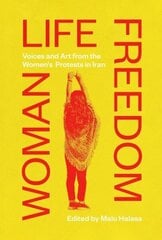 Woman Life Freedom: Voices and Art from the Women's Protests in Iran цена и информация | Книги об искусстве | kaup24.ee