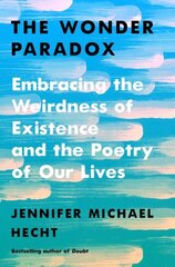 Wonder Paradox: Embracing the Weirdness of Existence and the Poetry of Our Lives цена и информация | Исторические книги | kaup24.ee