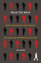 Walk the Walk: How Three Police Chiefs Defied the Odds and Changed Cop Culture hind ja info | Ühiskonnateemalised raamatud | kaup24.ee