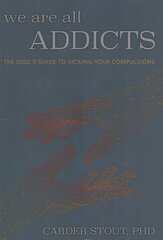 We Are All Addicts: The Soul's Guide to Kicking Your Compulsions hind ja info | Eneseabiraamatud | kaup24.ee