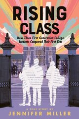 Rising Class: How Three First-Generation College Students Conquered Their First Year цена и информация | Книги для малышей | kaup24.ee