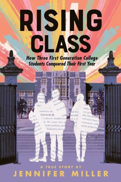Rising Class: How Three First-Generation College Students Conquered Their First Year hind ja info | Väikelaste raamatud | kaup24.ee