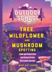 Outdoor School: Tree, Wildflower, and Mushroom Spotting: The Definitive Interactive Nature Guide hind ja info | Noortekirjandus | kaup24.ee