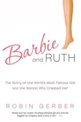 Barbie and Ruth: The Story of the World's Most Famous Doll and the Woman Who Created Her hind ja info | Majandusalased raamatud | kaup24.ee