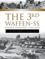 3rd Waffen-SS Panzer Division Totenkopf, 1943-1945: An Illustrated History, Vol. 2 hind ja info | Ajalooraamatud | kaup24.ee