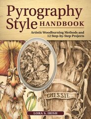 Pyrography Style Handbook: Artistic Woodburning Methods and 12 Step-by-Step Projects цена и информация | Книги о питании и здоровом образе жизни | kaup24.ee