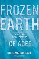 Frozen Earth: The Once and Future Story of Ice Ages hind ja info | Ühiskonnateemalised raamatud | kaup24.ee