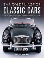 Classic Cars, The Golden Age of: An illustrated encyclopedia of the motor car from 1945 to 1985 hind ja info | Entsüklopeediad, teatmeteosed | kaup24.ee