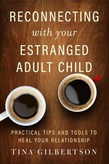 Reconnecting with Your Estranged Adult Child: Practical Tips and Tools to Heal Your Relationship hind ja info | Eneseabiraamatud | kaup24.ee