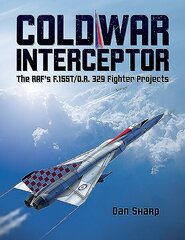 Cold War Interceptor: The RAF's F.155T/O.R. 329 Fighter Projects 2019 hind ja info | Ajalooraamatud | kaup24.ee