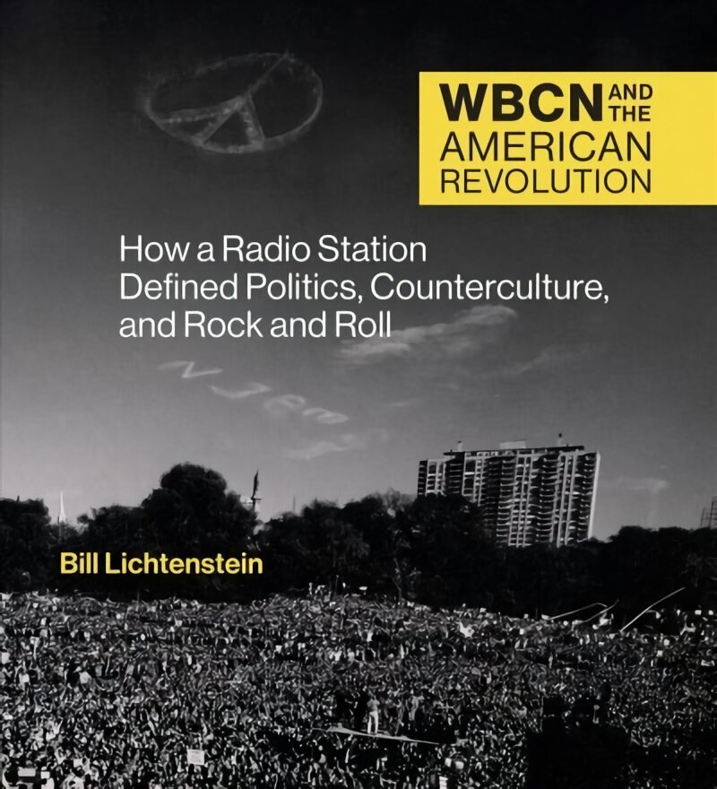 WBCN and the American Revolution: How a Radio Station Defined Politics, Counterculture, and Rock and Roll цена и информация | Kunstiraamatud | kaup24.ee