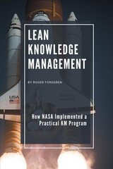 Lean Knowledge Management: How NASA Implemented a Practical KM Program hind ja info | Majandusalased raamatud | kaup24.ee