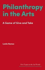 Philanthropy in the Arts: A Game of Give and Take hind ja info | Kunstiraamatud | kaup24.ee