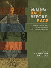 Seeing Race Before Race - Visual Culture and the Racial Matrix in the Premodern World hind ja info | Ajalooraamatud | kaup24.ee