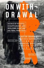 On Withdrawal-Scenes of Refusal, Disappearance, and Resilience in Art and Cultural Practices цена и информация | Книги об искусстве | kaup24.ee