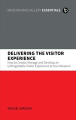 Delivering the Visitor Experience: How to Create, Manage and Develop an Unforgettable Visitor Experience at your Museum hind ja info | Entsüklopeediad, teatmeteosed | kaup24.ee