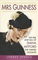 Mrs Guinness: The Rise and Fall of Diana Mitford, the Thirties Socialite цена и информация | Биографии, автобиогафии, мемуары | kaup24.ee