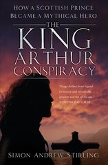 King Arthur Conspiracy: How a Scottish Prince Became a Mythical Hero 2nd edition цена и информация | Исторические книги | kaup24.ee