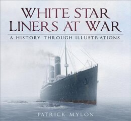 White Star Liners at War: A History Through Illustrations hind ja info | Reisiraamatud, reisijuhid | kaup24.ee