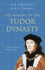 Making of the Tudor Dynasty: Classic Histories Series, 2nd New edition hind ja info | Ajalooraamatud | kaup24.ee