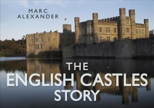 The English Castles Story hind ja info | Ajalooraamatud | kaup24.ee