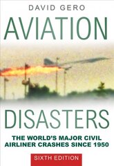 Aviation Disasters: The World's Major Civil Airliner Crashes Since 1950, 6th edition hind ja info | Reisiraamatud, reisijuhid | kaup24.ee