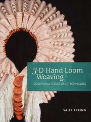 3-D Hand Loom Weaving: Sculptural Tools and Techniques цена и информация | Книги о питании и здоровом образе жизни | kaup24.ee