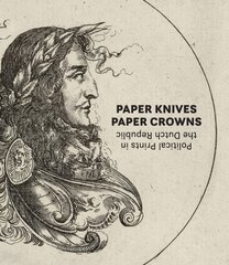 Paper Knives, Paper Crowns: Political Prints in the Dutch Republic цена и информация | Книги об искусстве | kaup24.ee