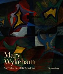 Mary Wykeham: Surrealist out of the Shadows hind ja info | Kunstiraamatud | kaup24.ee