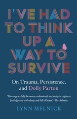 I've Had to Think Up a Way to Survive: On Trauma, Persistence, and Dolly Parton hind ja info | Kunstiraamatud | kaup24.ee