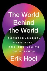 World Behind the World: Consciousness, Free Will, and the Limits of Science цена и информация | Энциклопедии, справочники | kaup24.ee