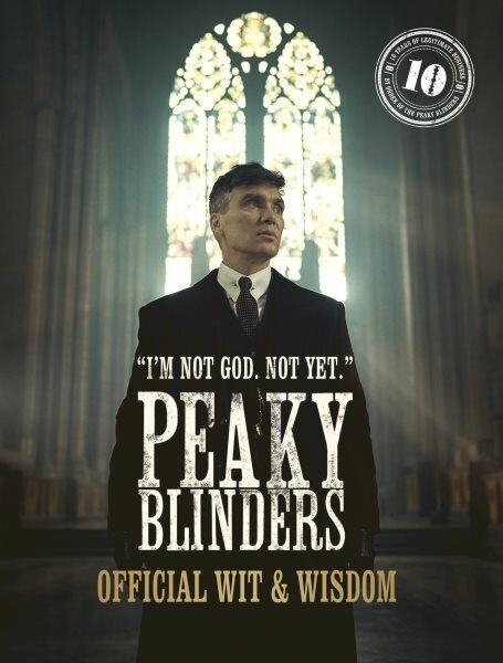 Peaky Blinders: Official Wit & Wisdom: 'I'm not God. Not yet.' цена и информация | Kunstiraamatud | kaup24.ee