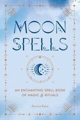 Moon Spells: An Enchanting Spell Book of Magic & Rituals hind ja info | Eneseabiraamatud | kaup24.ee