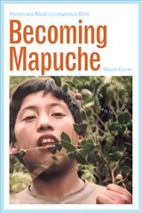 Becoming Mapuche: Person and Ritual in Indigenous Chile hind ja info | Ühiskonnateemalised raamatud | kaup24.ee