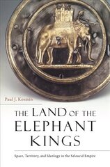 The Land of the Elephant Kings: Space, Territory, and Ideology in the Seleucid Empire цена и информация | Исторические книги | kaup24.ee