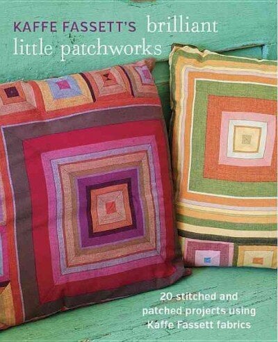 Kaffe Fassett's Brilliant Little Patchworks: 20 Stitched and Patched Projects Using Kaffe Fassett Fabrics hind ja info | Tervislik eluviis ja toitumine | kaup24.ee