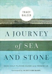 A Journey of Sea and Stone: How Holy Places Guide and Renew Us hind ja info | Usukirjandus, religioossed raamatud | kaup24.ee