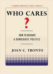 Who Cares?: How to Reshape a Democratic Politics hind ja info | Ühiskonnateemalised raamatud | kaup24.ee