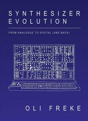 Synthesizer Evolution: From Analogue to Digital (and Back): From Analogue to Digital and Back цена и информация | Книги об искусстве | kaup24.ee