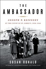 The Ambassador: Joseph P. Kennedy at the Court of St. James's 1938-1940 цена и информация | Биографии, автобиогафии, мемуары | kaup24.ee