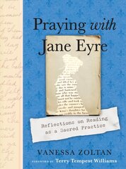 Praying with Jane Eyre: Reflections on Reading as a Sacred Practice цена и информация | Исторические книги | kaup24.ee