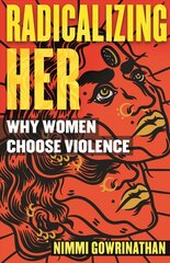 Radicalizing Her: Why Women Choose Violence цена и информация | Книги по социальным наукам | kaup24.ee