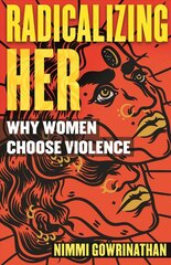 Radicalizing Her: Why Women Choose Violence hind ja info | Ühiskonnateemalised raamatud | kaup24.ee