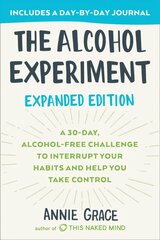 The Alcohol Experiment: Expanded Edition: A 30-Day, Alcohol-Free Challenge To Interrupt Your Habits and Help You Take Control hind ja info | Eneseabiraamatud | kaup24.ee