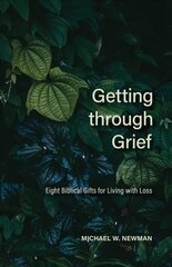 Getting Through Grief: Eight Biblical Gifts for Living with Loss цена и информация | Духовная литература | kaup24.ee