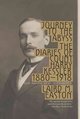 Journey to the Abyss: The Diaries of Count Harry Kessler 1880-1918 цена и информация | Биографии, автобиогафии, мемуары | kaup24.ee