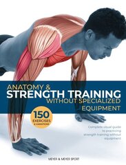 Anatomy & Strength Training: Without Specialized Equipment hind ja info | Eneseabiraamatud | kaup24.ee